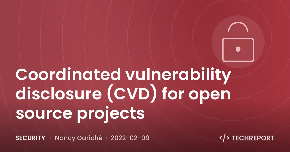 Security — Coordinated vulnerability disclosure (CVD) for open source projects