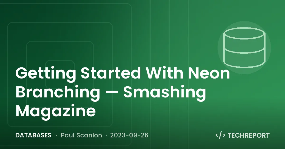 Databases — Getting Started With Neon Branching — Smashing Magazine
