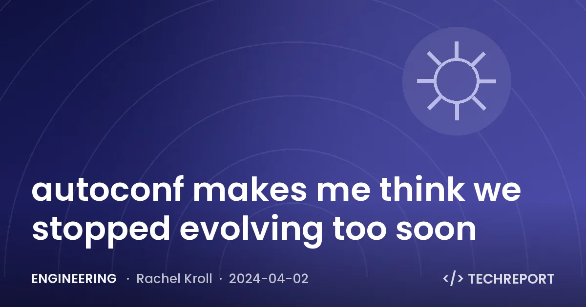 autoconf makes me think we stopped evolving too soon