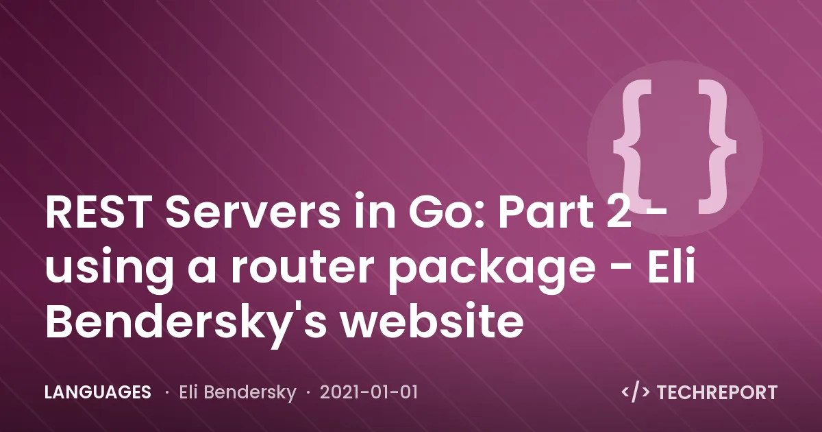 REST Servers in Go: Part 2 - using a router package - Eli Bendersky's website