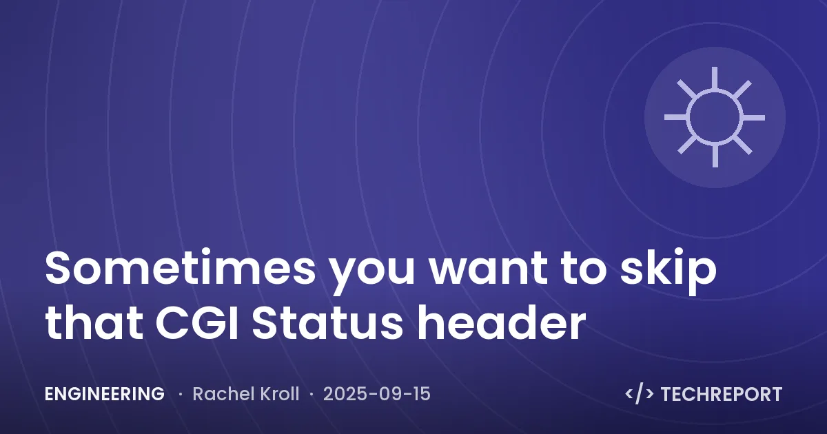 Engineering — Sometimes you want to skip that CGI Status header