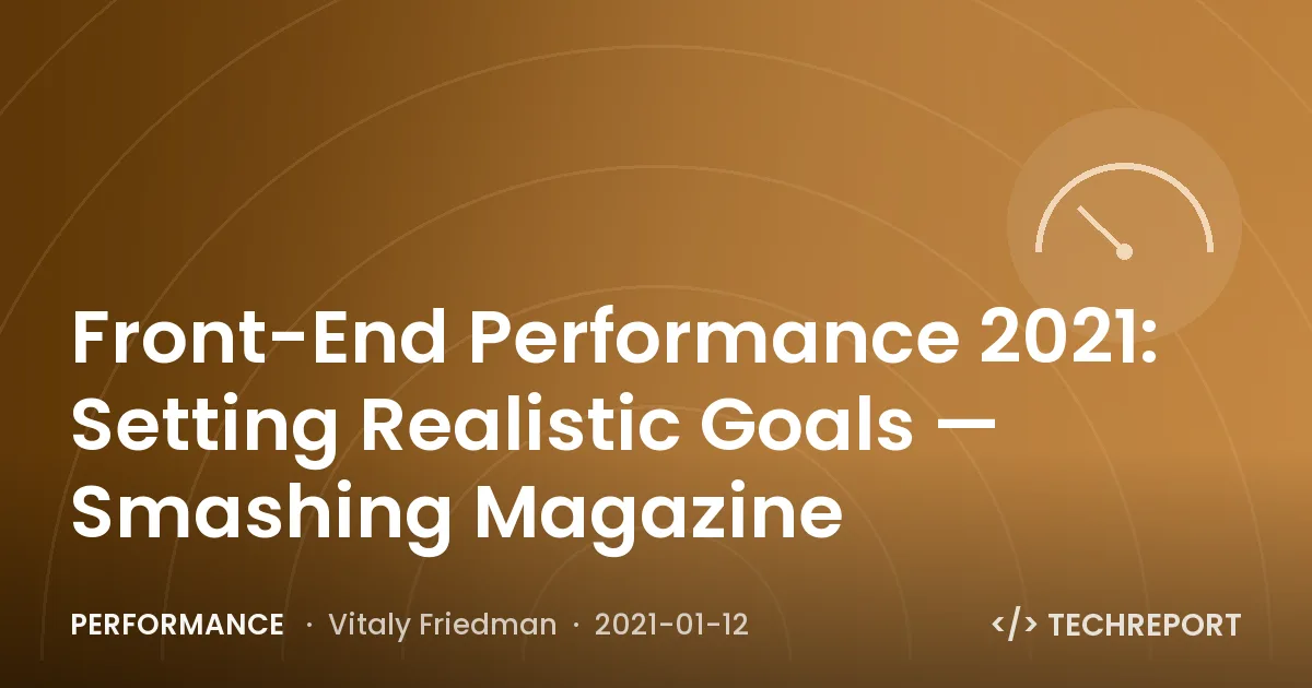 Front-End Performance 2021: Setting Realistic Goals — Smashing Magazine