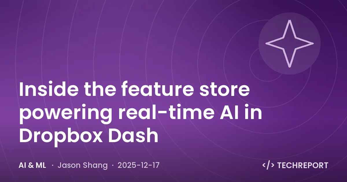 AI & ML — Inside the feature store powering real-time AI in Dropbox Dash