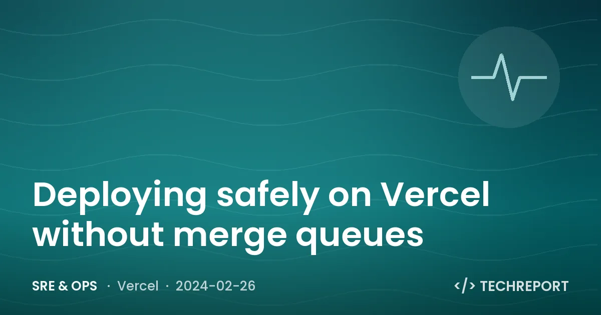 SRE & Ops — Deploying safely on Vercel without merge queues