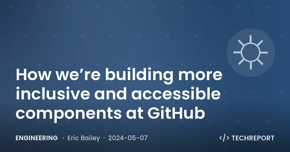 Engineering — How we’re building more inclusive and accessible components at GitHub