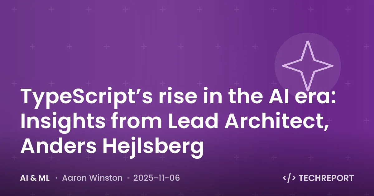 AI & ML — TypeScript’s rise in the AI era: Insights from Lead Architect, Anders Hejlsberg
