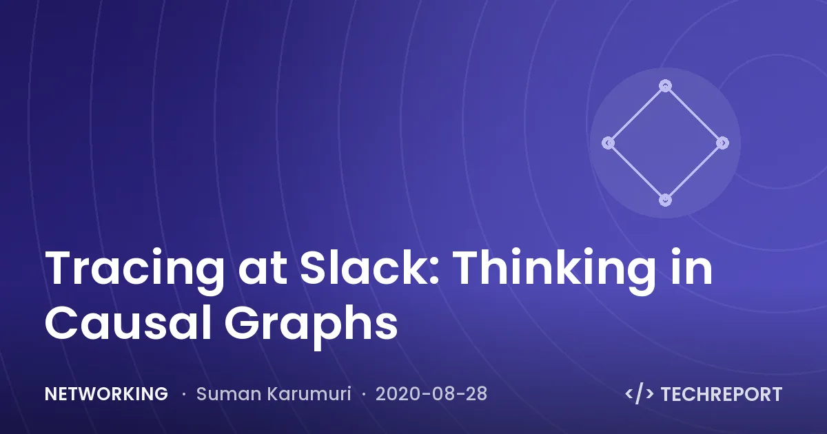 Networking — Tracing at Slack: Thinking in Causal Graphs