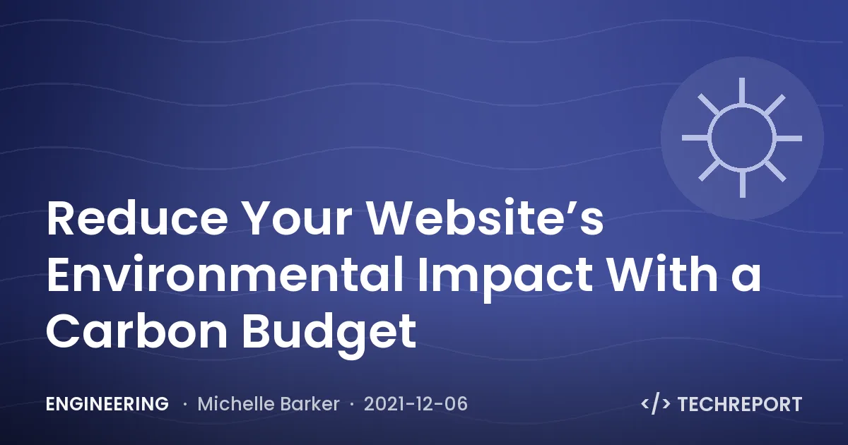 Reduce Your Website’s Environmental Impact With a Carbon Budget