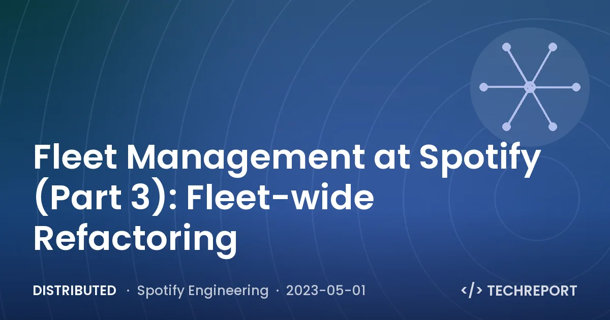 Distributed — Fleet Management at Spotify (Part 3): Fleet-wide Refactoring