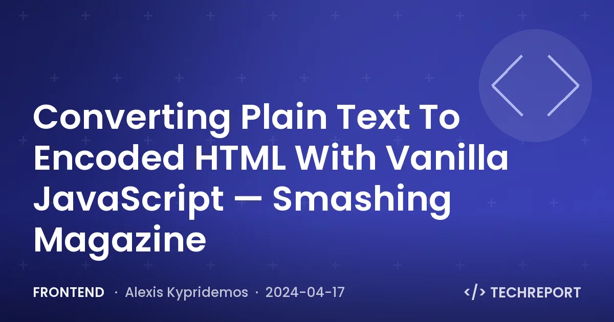 Frontend — Converting Plain Text To Encoded HTML With Vanilla JavaScript — Smashing Magazine