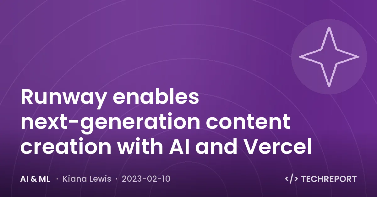 Runway enables next-generation content creation with AI and Vercel