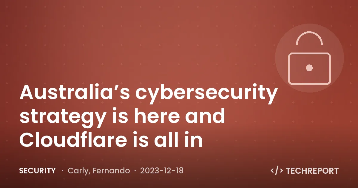 Security — Australia’s cybersecurity strategy is here and Cloudflare is all in