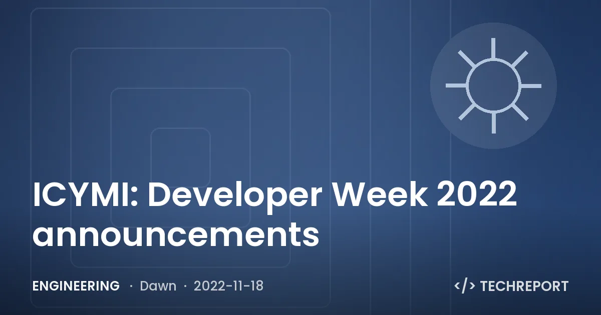 Engineering — ICYMI: Developer Week 2022 announcements