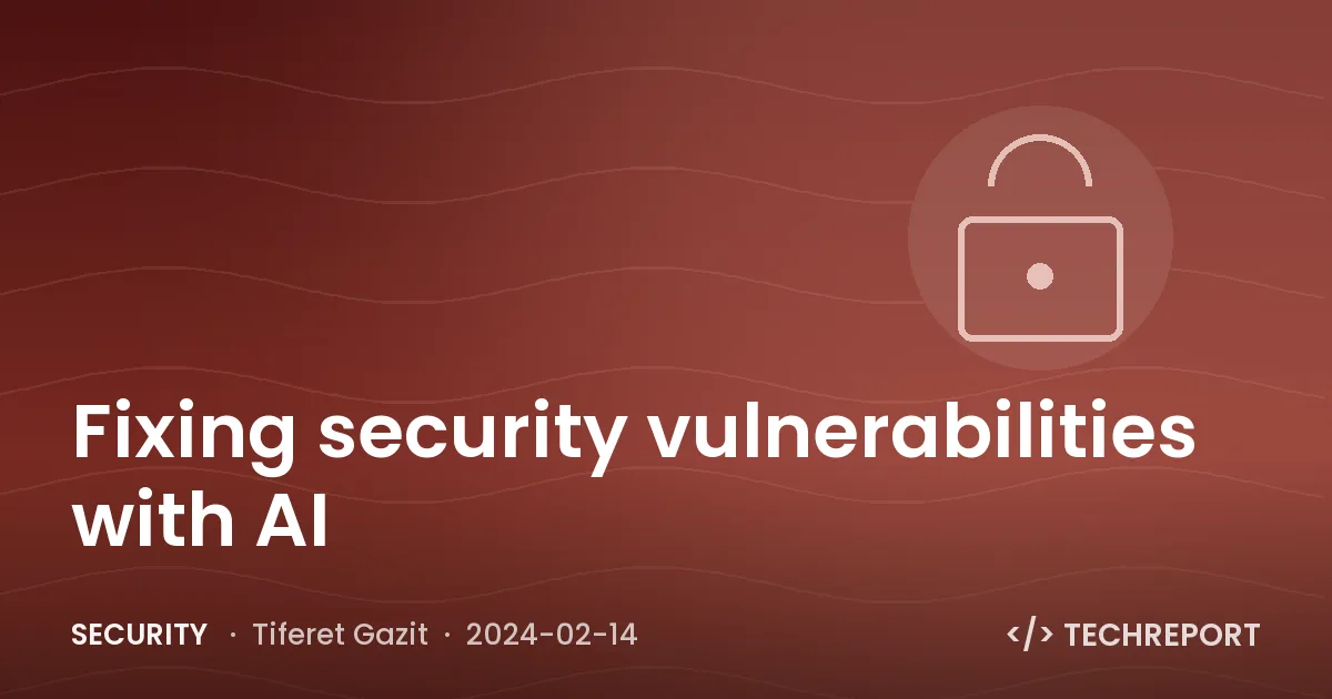 Fixing security vulnerabilities with AI