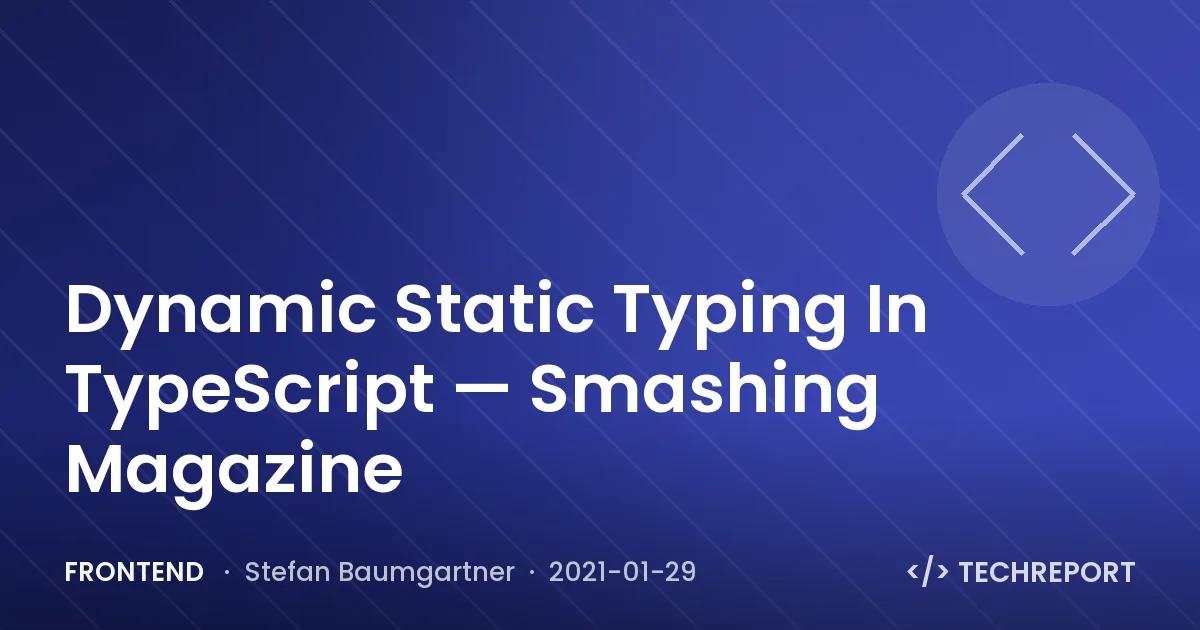 Dynamic Static Typing In TypeScript — Smashing Magazine