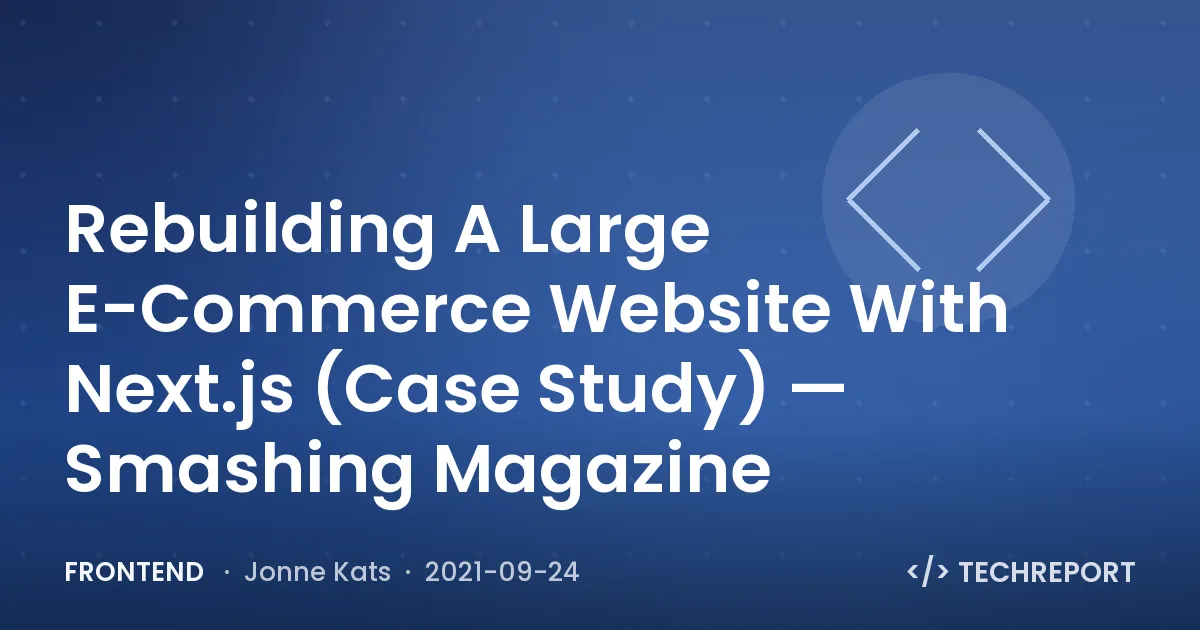 Frontend — Rebuilding A Large E-Commerce Website With Next.js (Case Study) — Smashing Magazine