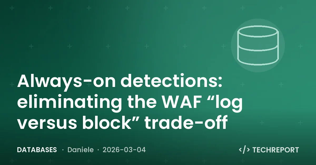 Databases — Always-on detections: eliminating the WAF “log versus block” trade-off