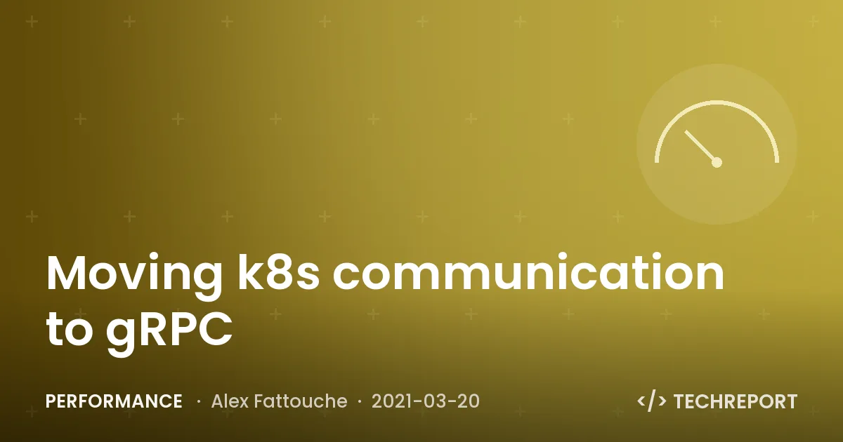 Moving k8s communication to gRPC