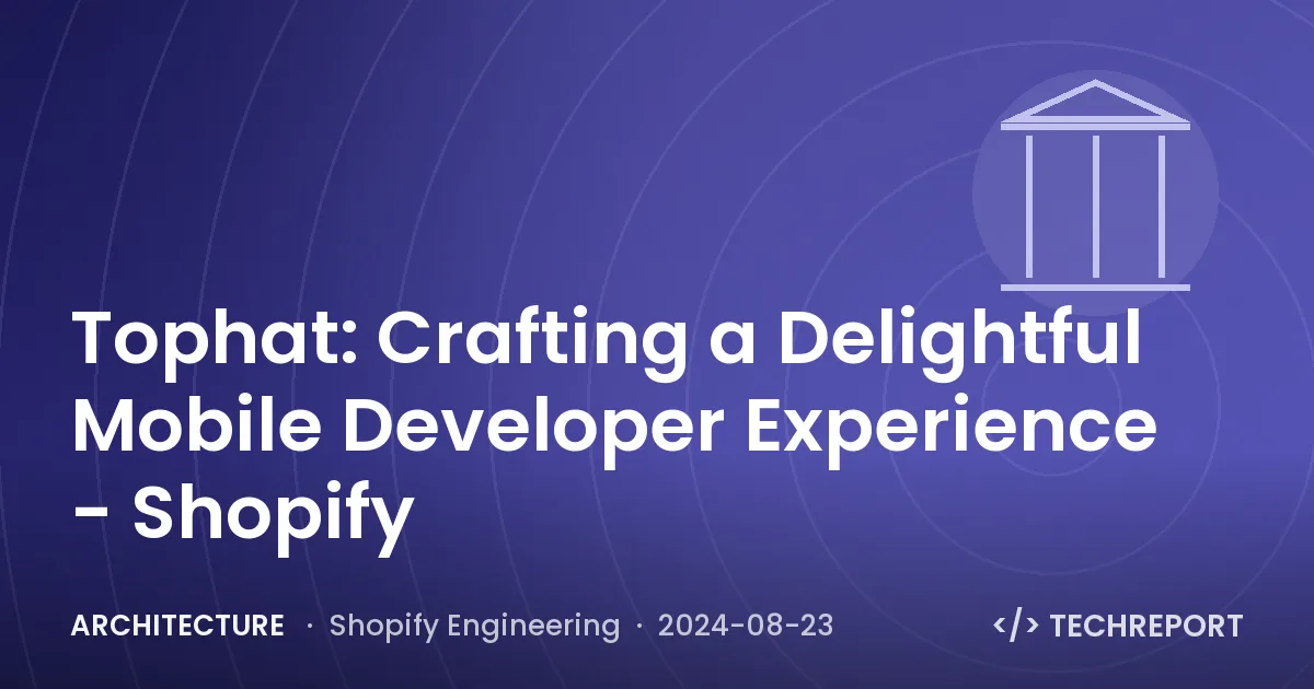 Architecture — Tophat: Crafting a Delightful Mobile Developer Experience - Shopify