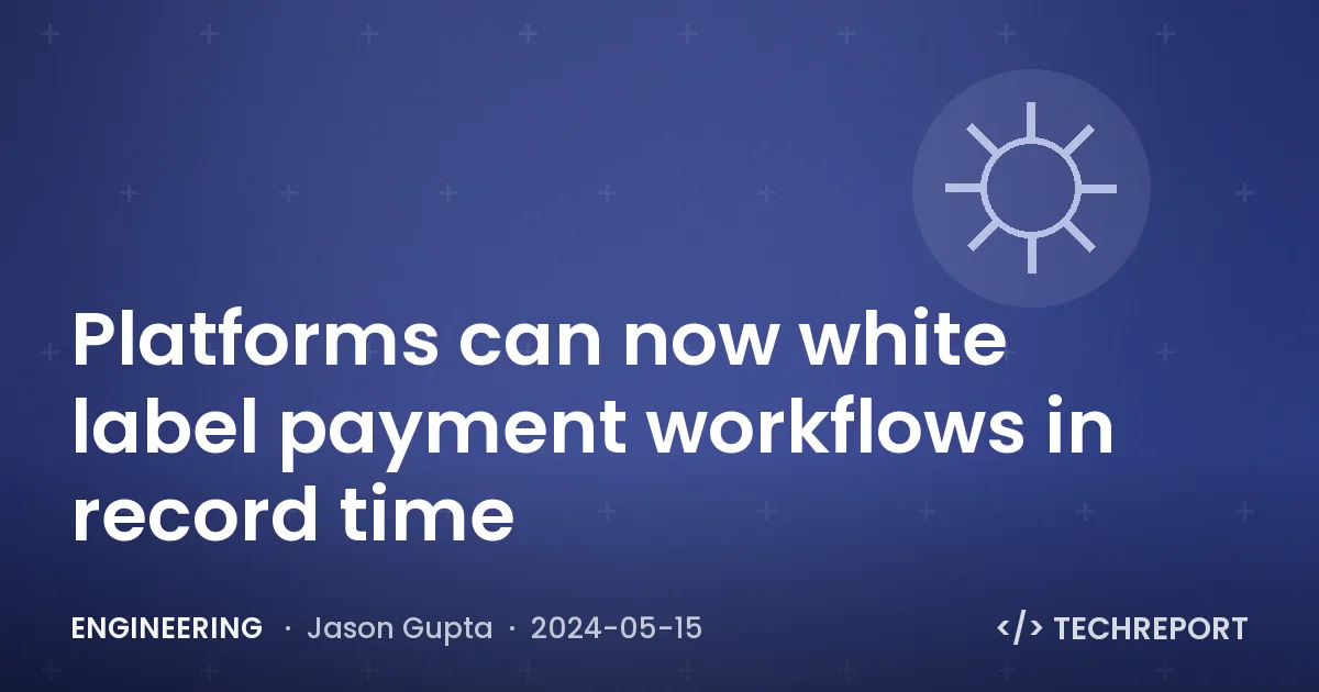 Platforms can now white label payment workflows in record time