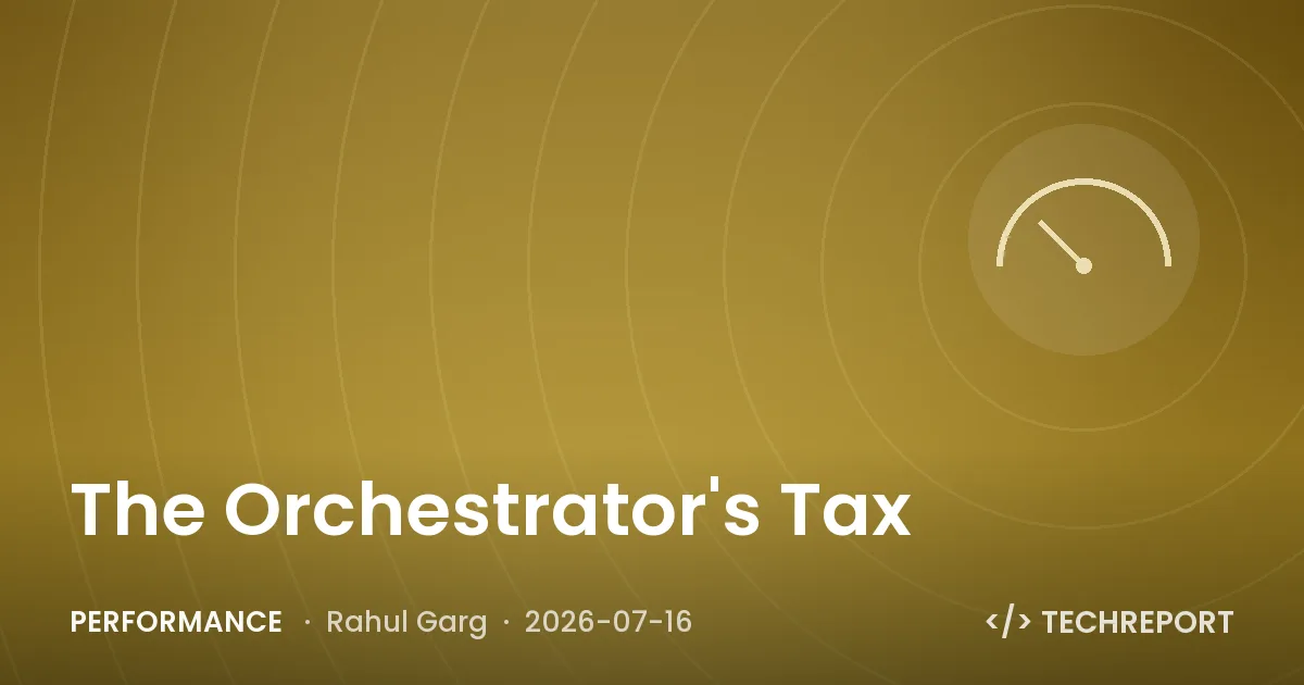 Performance — The Orchestrator's Tax