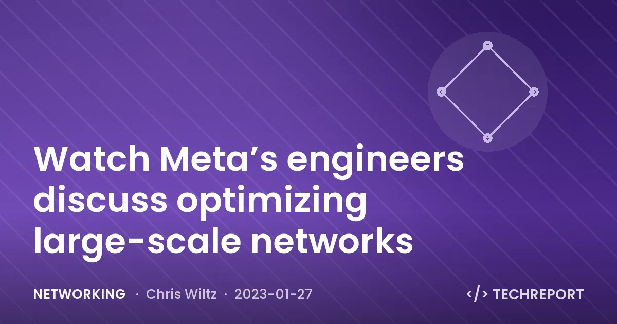 Watch Meta’s engineers discuss optimizing large-scale networks