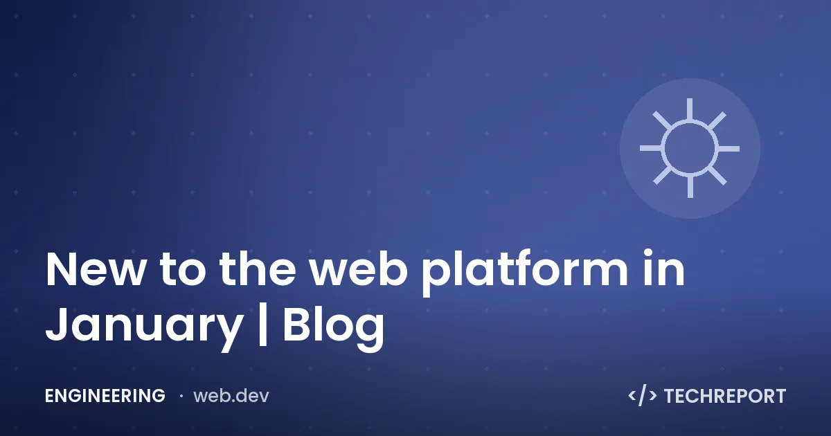 Engineering — New to the web platform in January | Blog