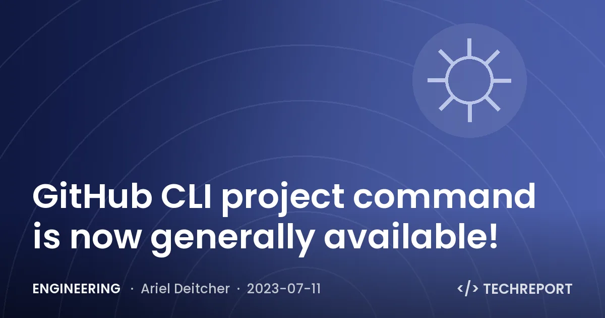 Engineering — GitHub CLI project command is now generally available!