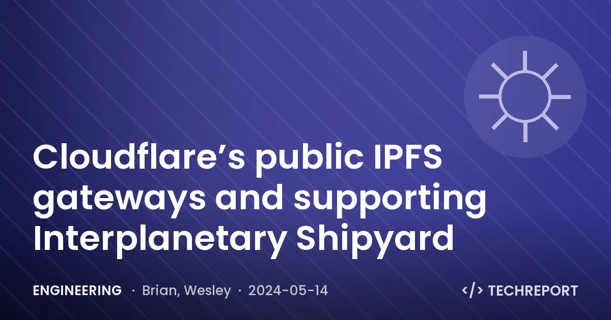 Cloudflare’s public IPFS gateways and supporting Interplanetary Shipyard