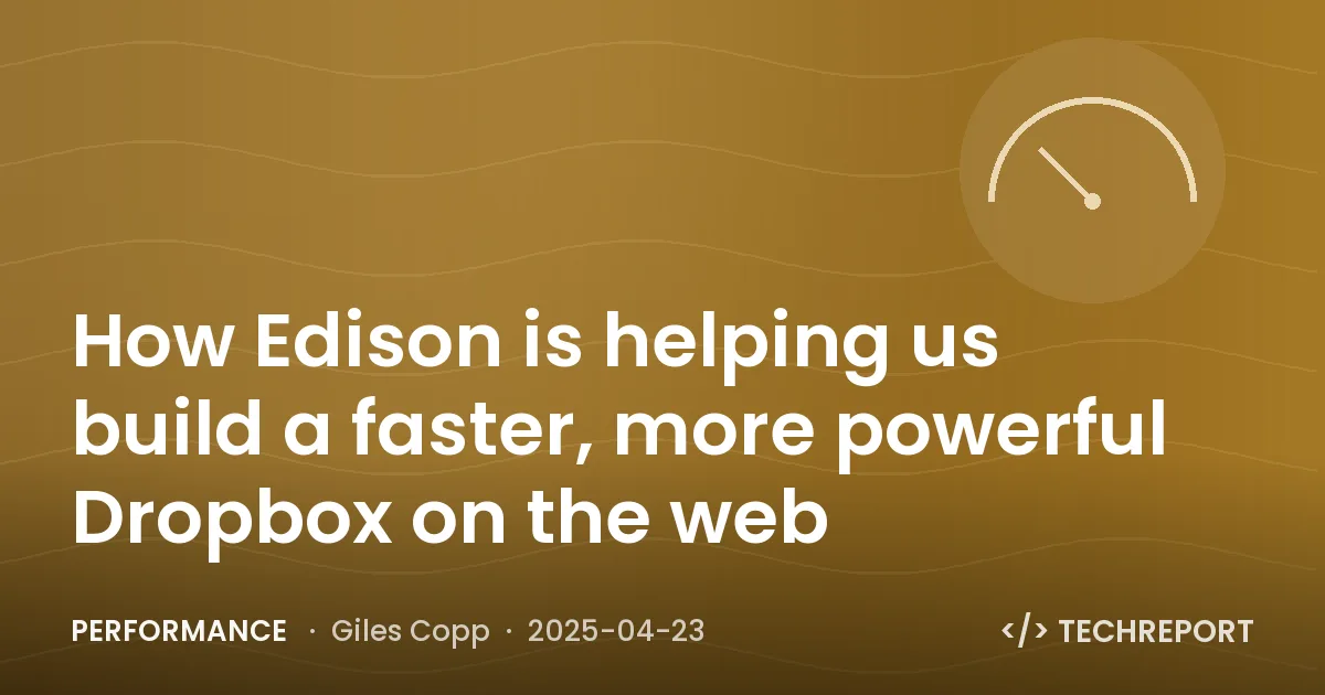 Performance — How Edison is helping us build a faster, more powerful Dropbox on the web
