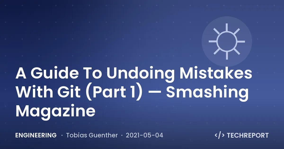 A Guide To Undoing Mistakes With Git (Part 1) — Smashing Magazine