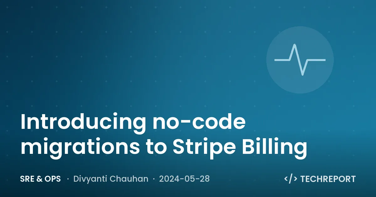 Introducing no-code migrations to Stripe Billing