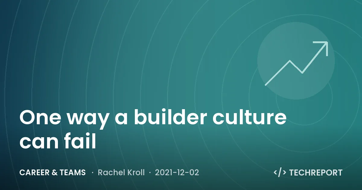 One way a builder culture can fail