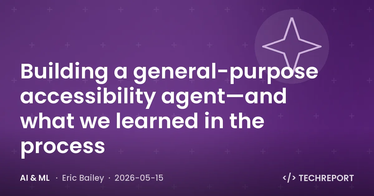 AI & ML — Building a general-purpose accessibility agent—and what we learned in the process