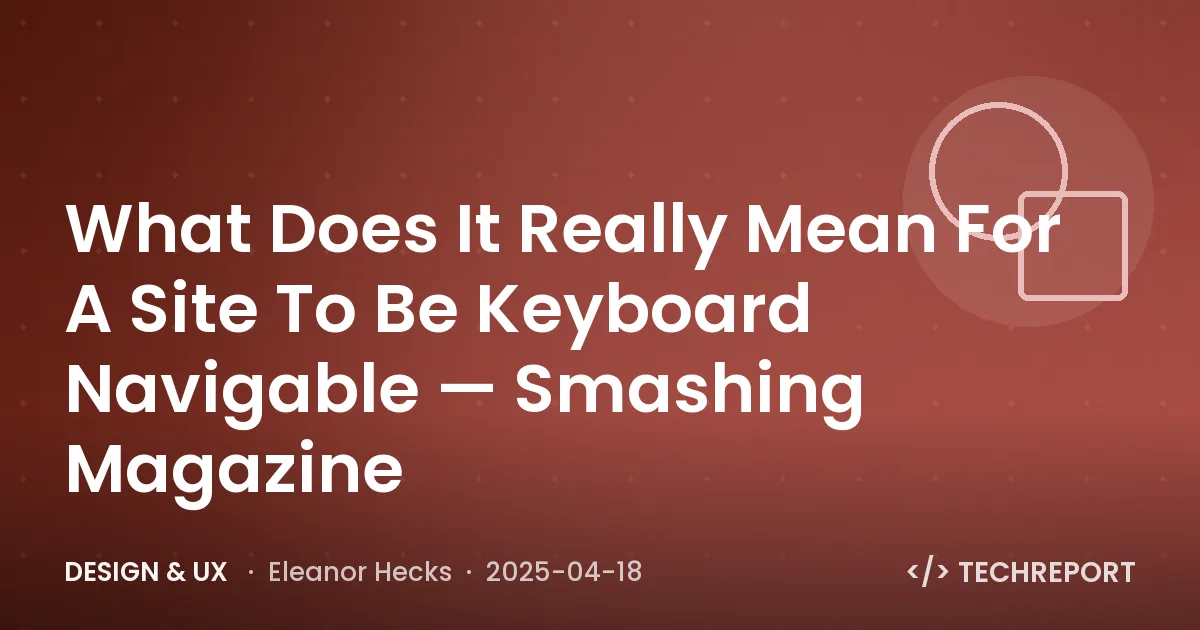 What Does It Really Mean For A Site To Be Keyboard Navigable — Smashing Magazine