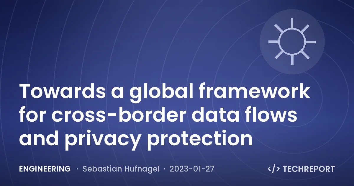 Engineering — Towards a global framework for cross-border data flows and privacy protection