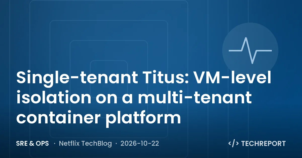 Single-tenant Titus: VM-level isolation on a multi-tenant container platform