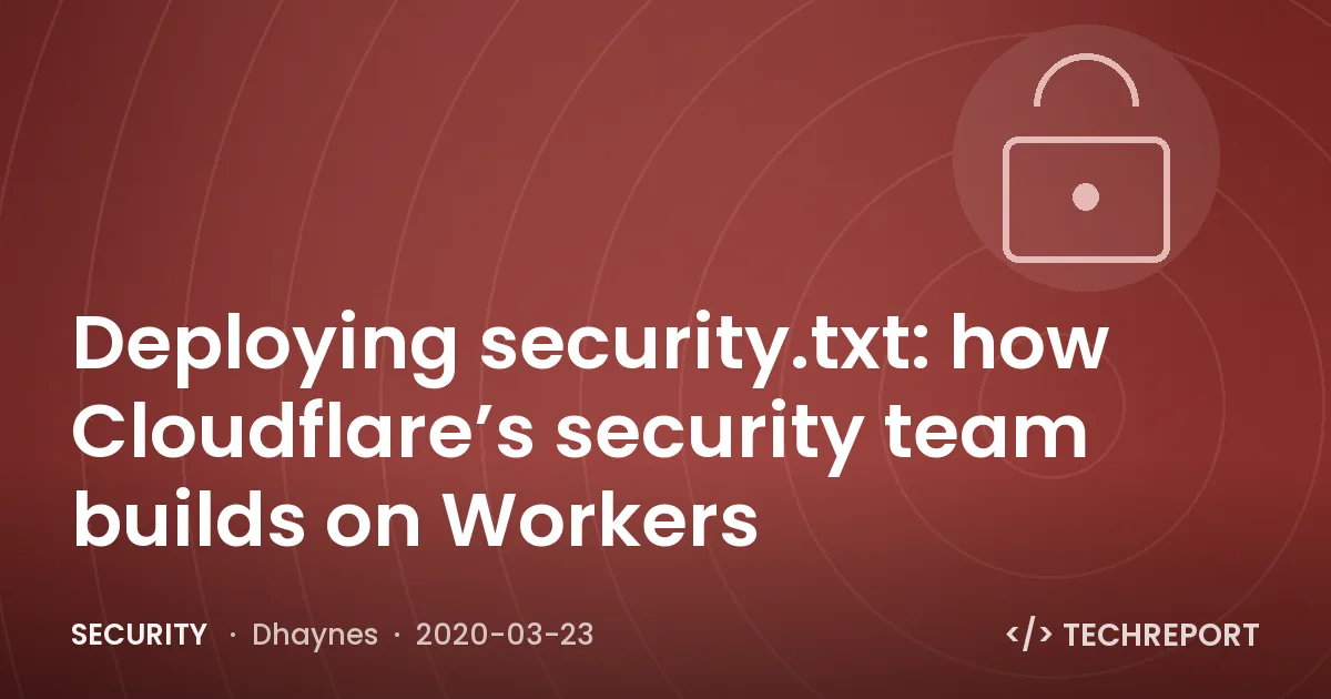 Security — Deploying security.txt: how Cloudflare’s security team builds on Workers