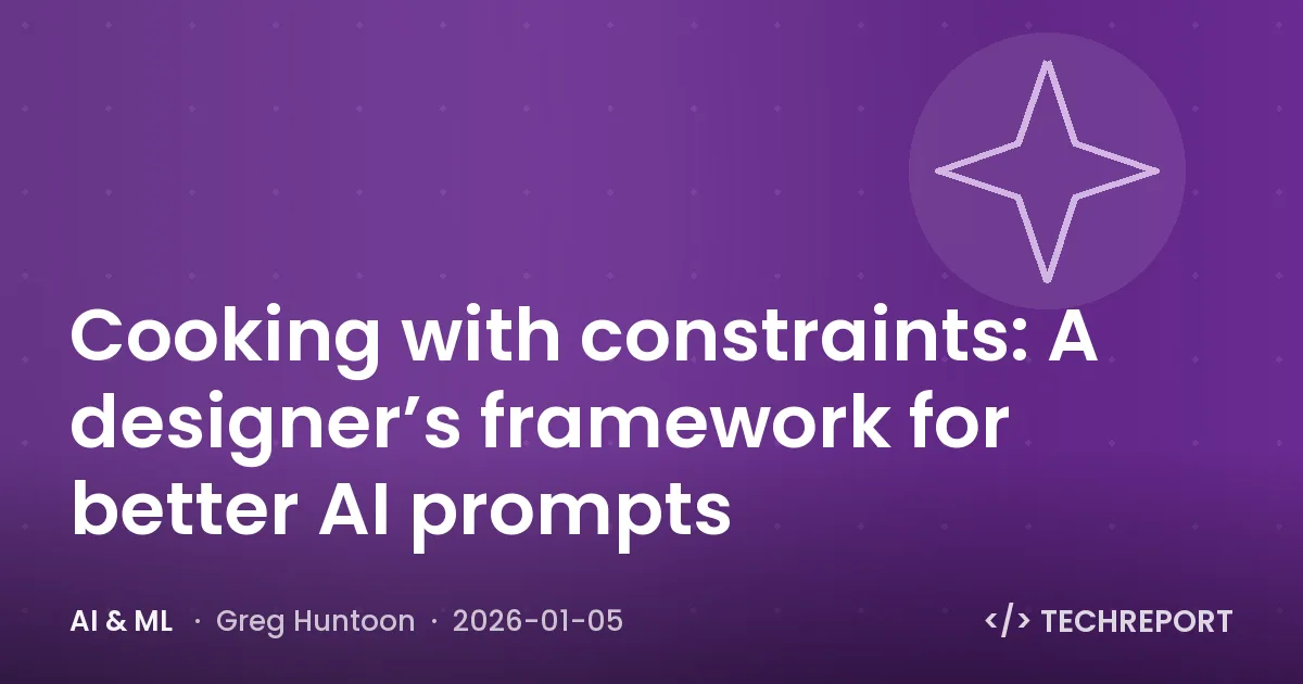AI & ML — Cooking with constraints: A designer’s framework for better AI prompts