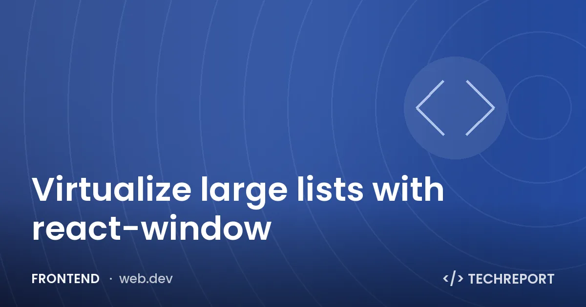 Virtualize large lists with react-window