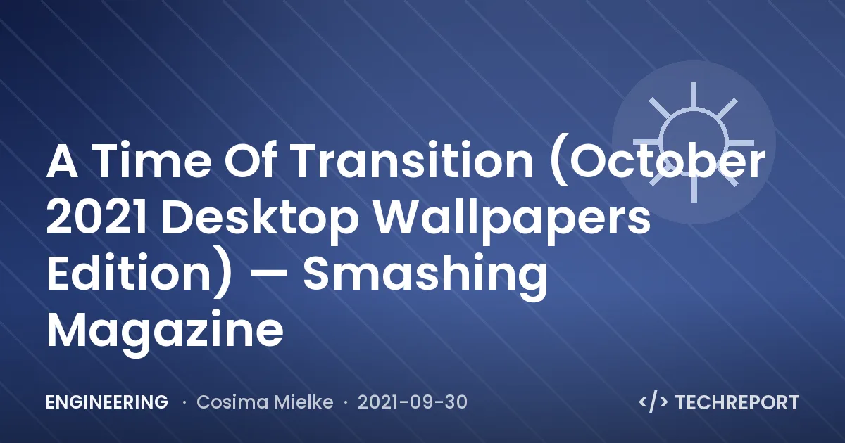 A Time Of Transition (October 2021 Desktop Wallpapers Edition) — Smashing Magazine