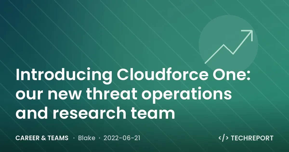 Career & Teams — Introducing Cloudforce One: our new threat operations and research team