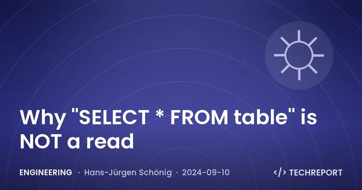 Engineering — Why "SELECT * FROM table" is NOT a read