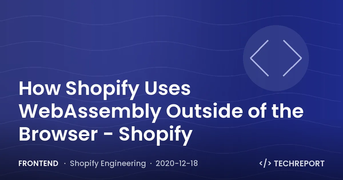 Frontend — How Shopify Uses WebAssembly Outside of the Browser - Shopify
