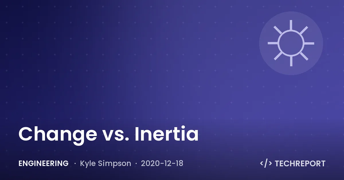 Engineering — Change vs. Inertia