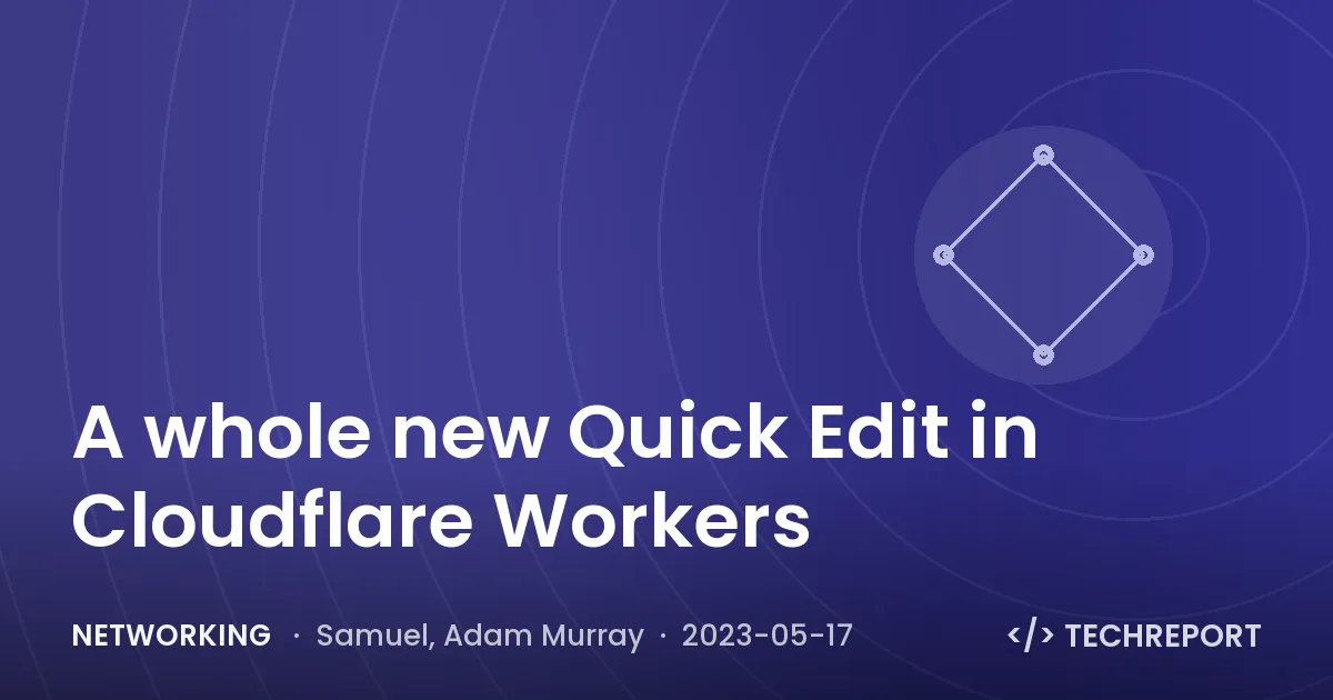 A whole new Quick Edit in Cloudflare Workers