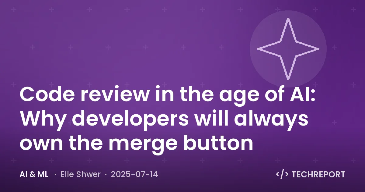 AI & ML — Code review in the age of AI: Why developers will always own the merge button