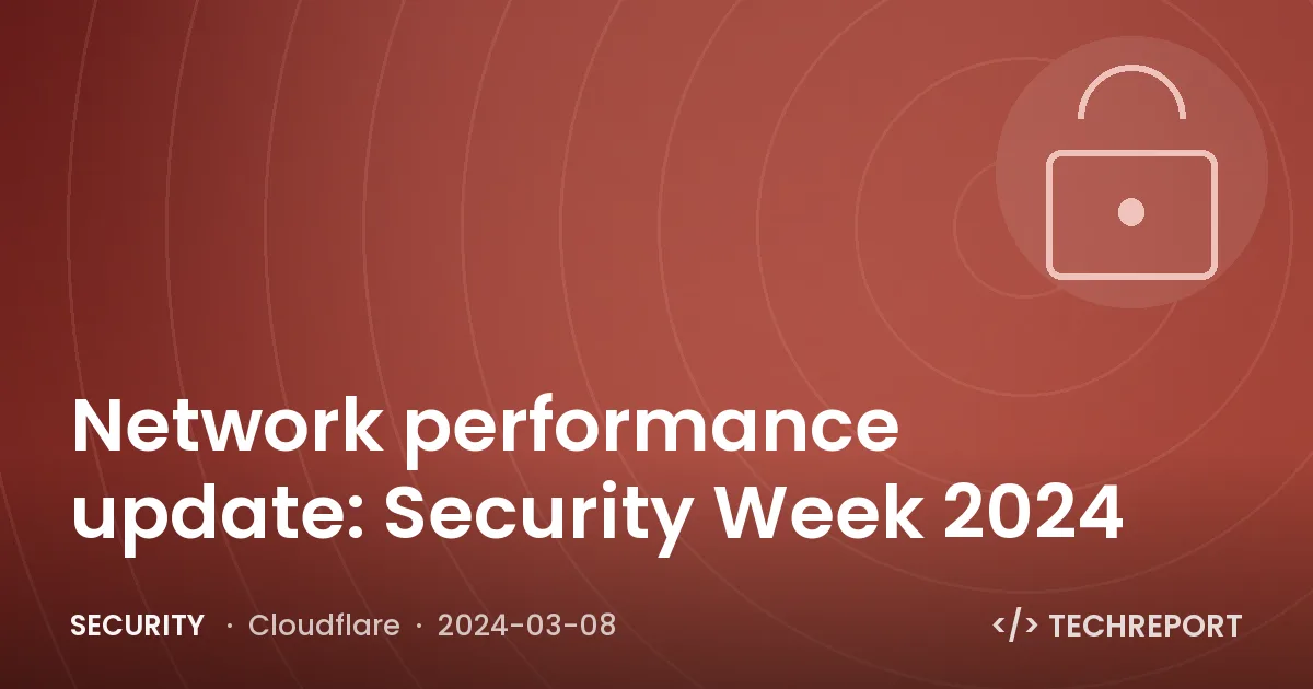 Network performance update: Security Week 2024