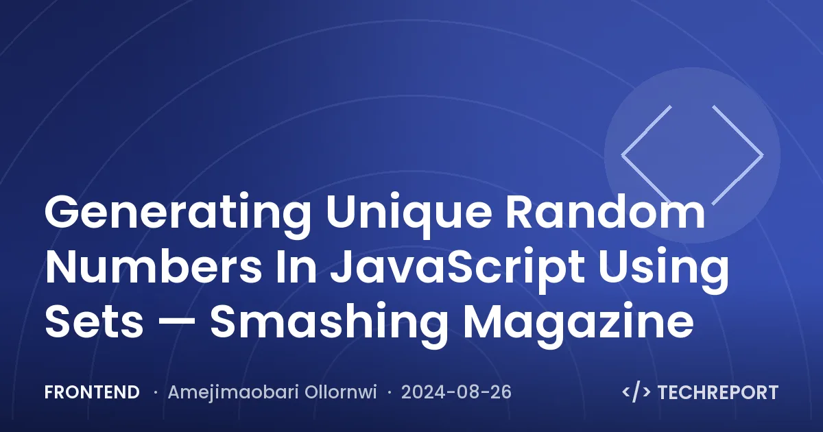 Frontend — Generating Unique Random Numbers In JavaScript Using Sets — Smashing Magazine