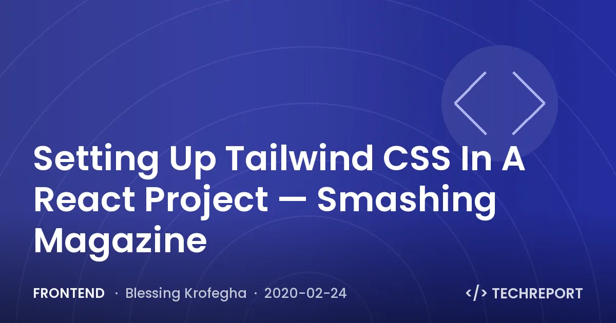 Frontend — Setting Up Tailwind CSS In A React Project — Smashing Magazine